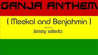 Jersey selecta - Ganja anthem ( Meekal and Benjahmin )