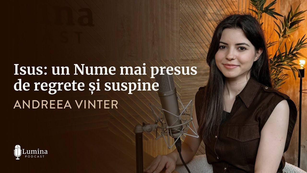 Andreea Vinter | Isus: un Nume mai presus de regrete și suspine | PODCAST