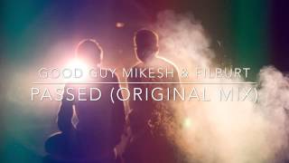 Good Guy Mikesh & Filburt - Passed (Original Mix)
