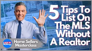 How To List Your Home On The MLS Without A Realtor - 5 FSBO Tips