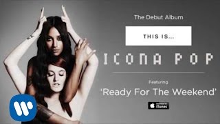 Icona Pop - Ready For The Weekend [AUDIO]