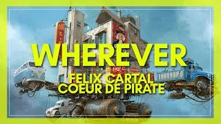 Felix Cartal - Wherever [Lyrics / Lyric] (w/ Coeur De Pirate)