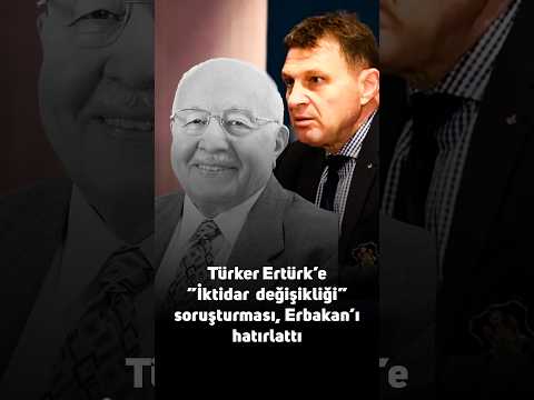 Türker Ertürk'e ‘iktidar değişikliği’ soruşturması Necmettin Erbakan'ı hatırlattı