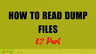 How to Read Dump Files [2 Parts] - Step By Step