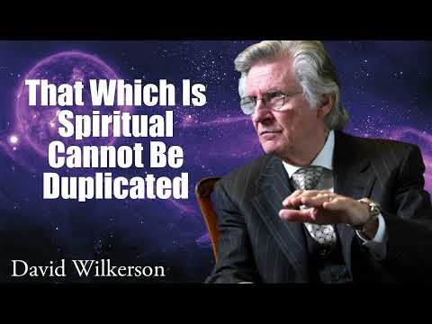 That Which Is Spiritual Cannot Be Duplicated - David Wilkerson