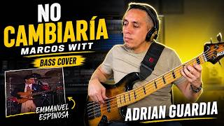 NO CAMBIARÍA | MARCOS WITT | BASS EMMANUEL ESPINOSA | COVER ADRIAN GUARDIA