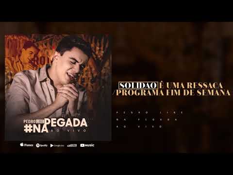 Pedro Libe - (Pout-Pourri) Solidão é uma Ressaca / Programa de Fim de Semana
