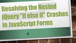 Download the video "Resolving the Nested jQuery "if else if" Crashes in JavaScript Forms"