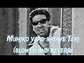 Mujko Yad Sataye Teri Slowed Song Hindi Git