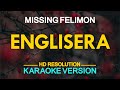 ENGLISERA - Missing Felimon (KARAOKE Version)