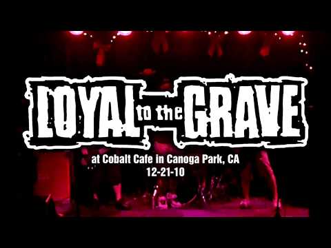 Loyal To The Grave @ Cobalt Cafe in Canoga Park, CA 12-21-10 [FULL SET]