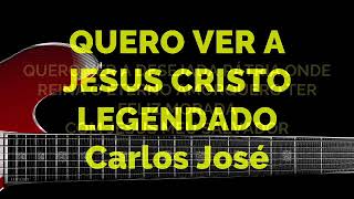 QUERO VER A JESUS CRISTO-500 HARPA CRISTÃ - Carlos José LEGENDADO