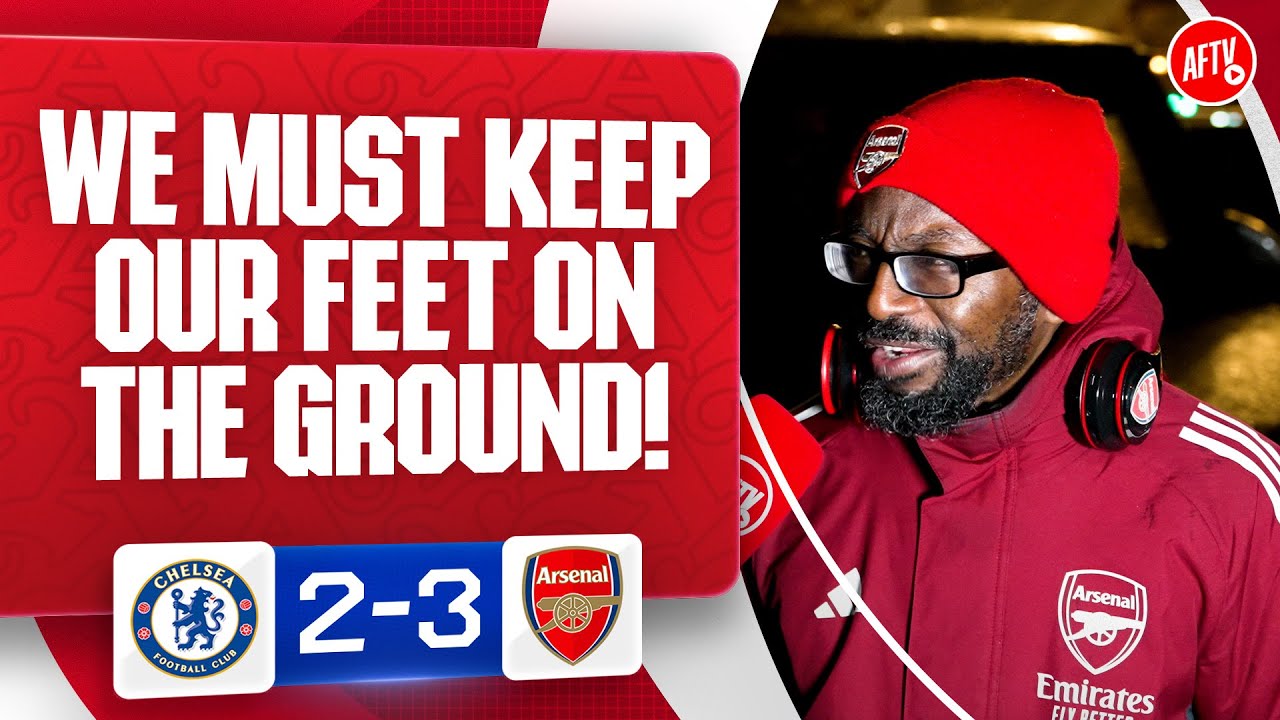 We Must Keep Our Feet On The Ground! (Ty) | Chelsea 2-3 Arsenal