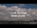 Mom Jeans Vape Nation