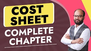 Cost Sheet Complete Chapter | What is Cost Sheet | Cost Accounting | CA Course | B.com | BBA | CMA