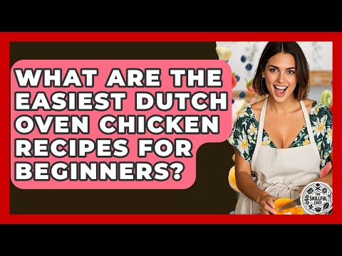 What Are The Easiest Dutch Oven Chicken Recipes For Beginners? - The Skillful Chef