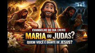 EVANGELHO DO DIA (30/03) - Maria ou Judas? Quem você é? | João 12