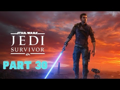 STAR WARS JEDI SURVIVOR Walkthrough Gameplay Part 30