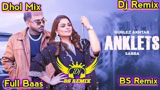 Download lagu Anklets Gurlez Akhtar Dhol Remix | Sabba New Punjabi Song Dhol Mix | Lahoria Production New Dj Mix mp3