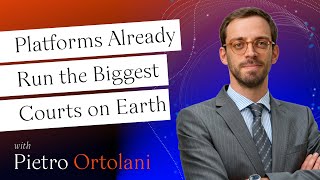 Pietro Ortolani - How Platforms Already Run the Biggest Courts on Earth