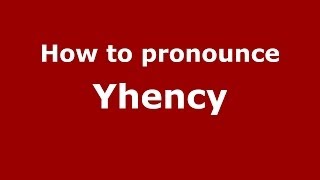 How to pronounce Yhency