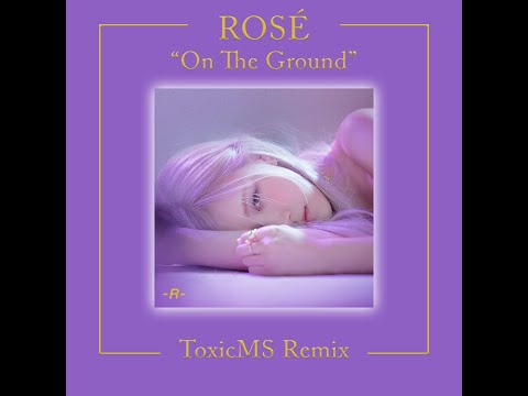 ROSÉ - 'On The Ground' (ToxicMS Remix)