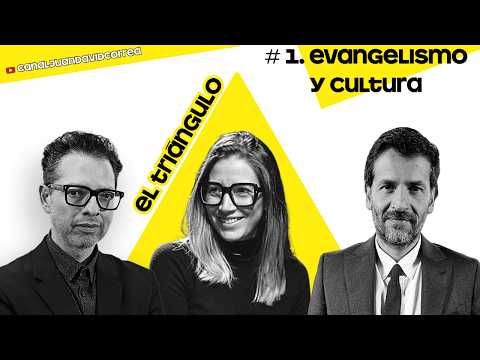 El Triángulo. Evangelismo y cultura. Episodio 1