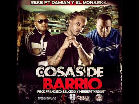 Reke Ft. Damian & El Monarka -- Cosas de Barrio (Prod. By Francisco Salcedo & Herbert ''Kindow'')