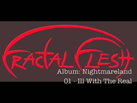Fractal Flesh - Ill With The Real
