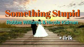 Something Stupid - Robbie Williams &amp; Nicole Kidman lyrics