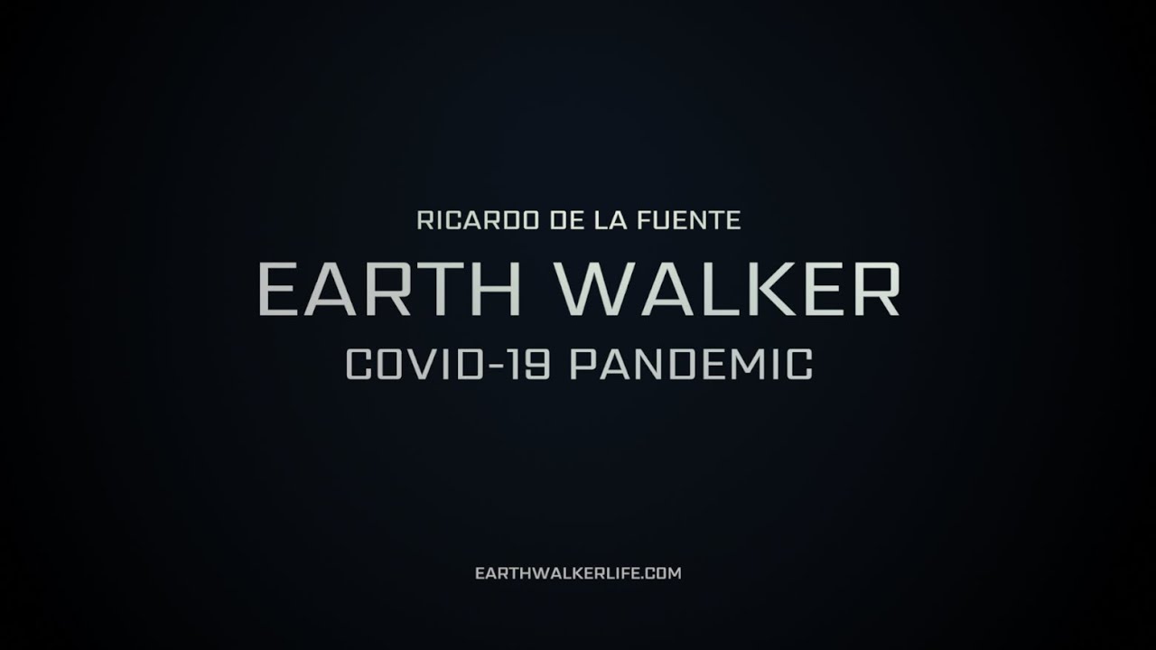 Ricardo de la Fuente - Earth Walker (COVID-19 Pandemic)