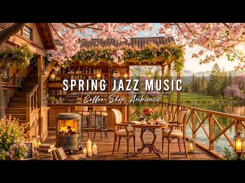 Spring Jazz Music 🌸 Cozy Coffee Shop Ambience & Relaxing Jazz Instrumental Music for Studying, Work
