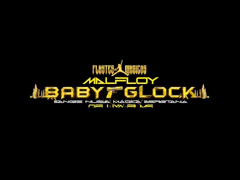 Baby Glock - Malfloy, Los Flaytes Magicos