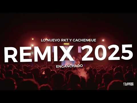 REMIX 2025 - LO NUEVO RKT Y CACHENGUE - CLANDE Y AFTER