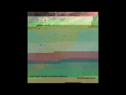 The You Suck Flying Circus - Shuffling Dust [Full Album]