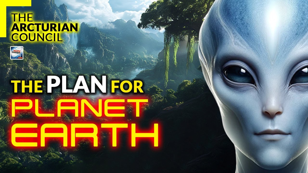 The Arcturian Council - The Plan For Planet Earth