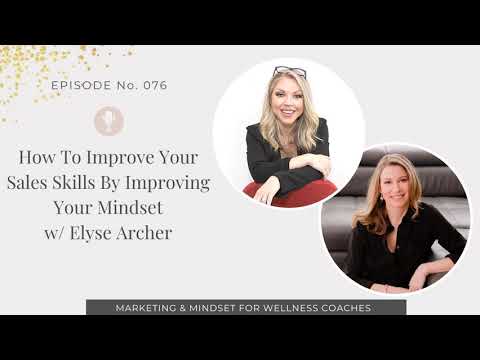 076: How to improve your sales skills by improving your mindset w/ Elyse Archer