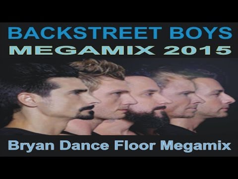 Backstreet Boys - Megamix 2015 (Bryan Dance Floor Megamix)
