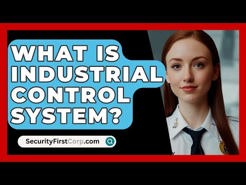 What Is Industrial Control System? - SecurityFirstCorp.com
