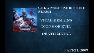 Shrapnel Embedded Flesh / Vital Remains / Icons Of Evil