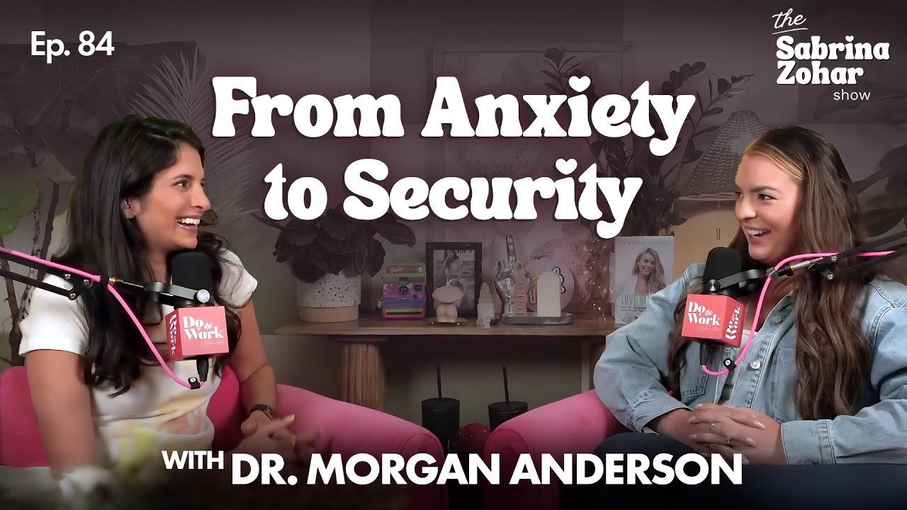 From Anxious to Secure: Building Secure Relationships with Dr. Morgan Anderson | Sabrina Zohar