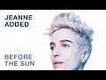 Jeanne Added - Before The Sun (Audio)