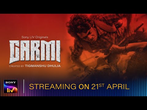 Garmi | Official Trailer | Tigmanshu, Vyom, Mukesh, Vineet,Puneet, Jatin | 21st April | Sony LIV
