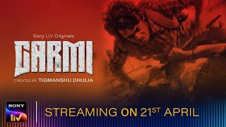 Garmi | Official Trailer | Tigmanshu, Vyom, Mukesh, Vineet,Puneet, Jatin | 21st April | Sony LIV