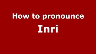 How to pronounce Inri
