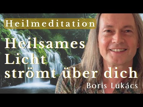 Heilmeditation | Heilsames Licht strömt über dich | Boris Lukács