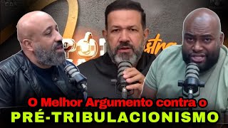O ARGUMENTO QUE DESMONTA O PRÉ-TRIBULACIONISTA: Pr. Sezar Cavalcante, Ph e Cicarele.