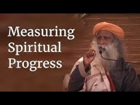 Measuring Spiritual Progress - Sadhguru