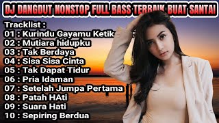 Download lagu DJ DANGDUT NONSTOP FULL ALBUM KURINDU GAYAMU KETIKA BERMANJA - DANGDUT REMIX FULL BASS mp3 Download lagu DJ DANGDUT NONSTOP FULL ALBUM KURINDU GAYAMU KETIKA BERMANJA - DANGDUT REMIX FULL BASS mp3