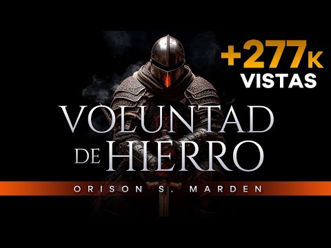VOLUNTAD DE HIERRO AUDIOLIBRO COMPLETO EN ESPAÑOL - ORISON SWETT MARDEN - AUDIOLIBROS DE METAFISICA